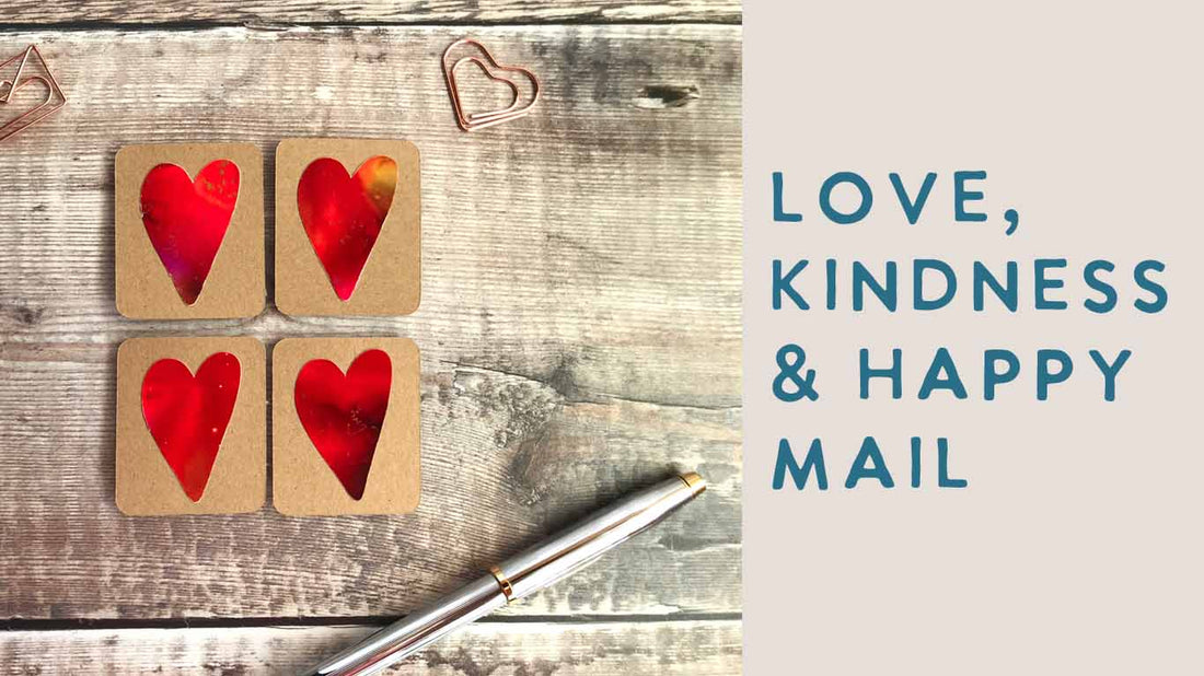 love, kindness and happy mail - february